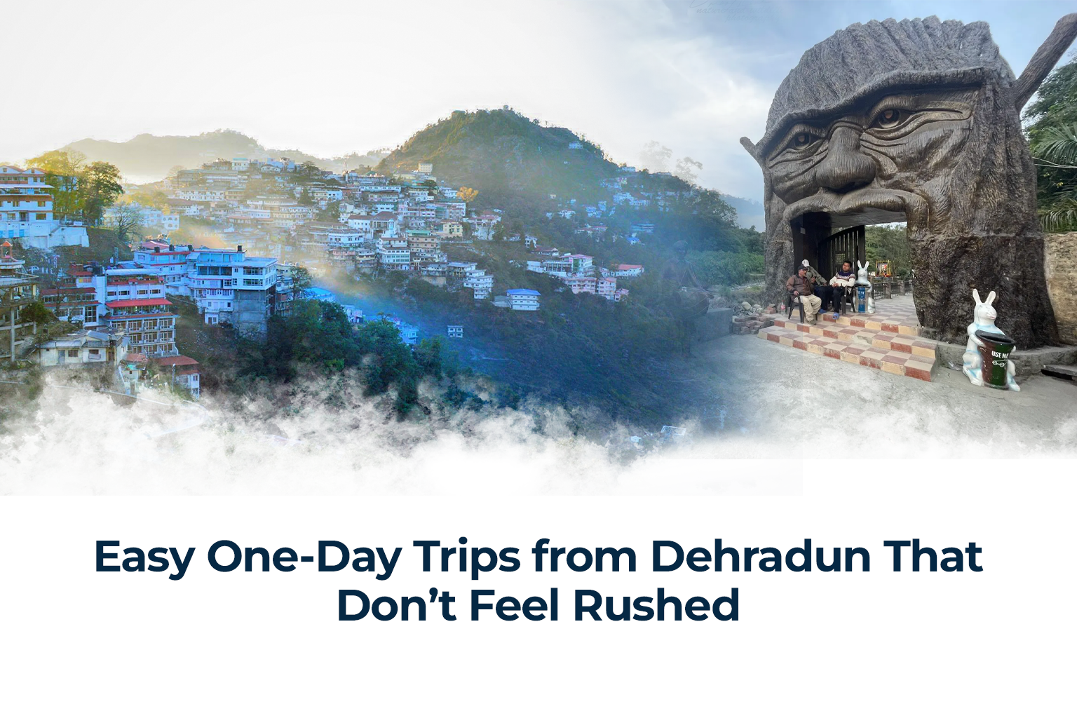 Easy One Day Trips from Dehradun