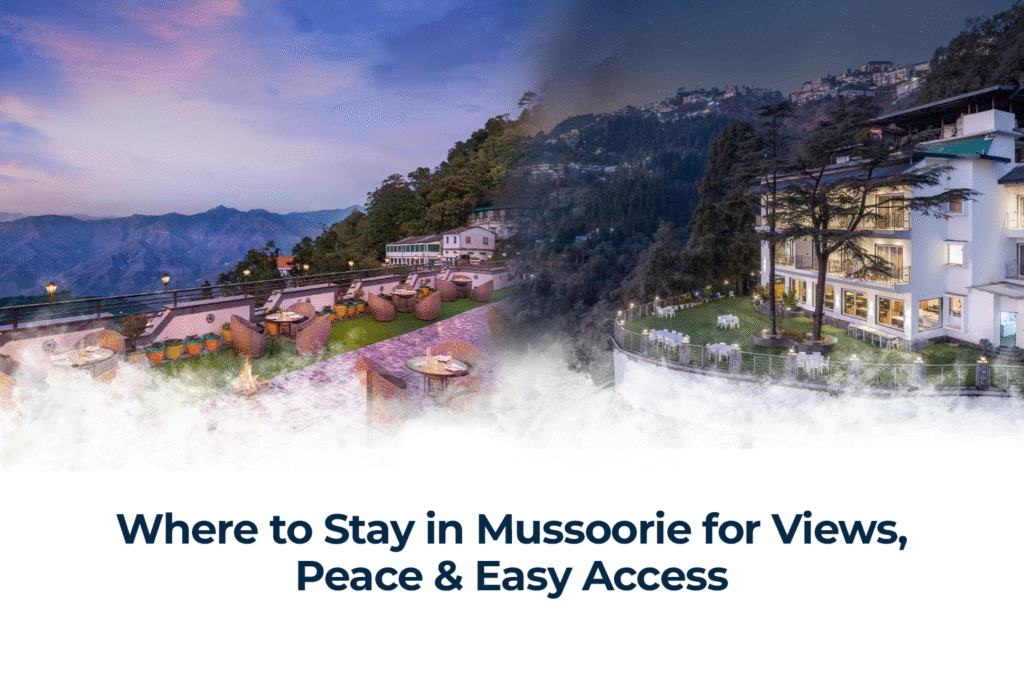 Where to Stay in Mussoorie for Views, Peace & Easy Access
